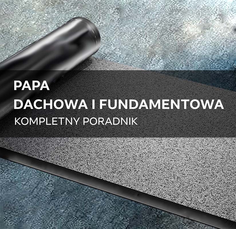 Papa dachowa i fundamentowa – kompletny poradnik wyboru i montażu